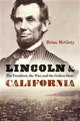Book cover of Lincoln and California by Brian McGinty