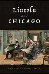 Book cover of Lincoln and Chicago by John Toman