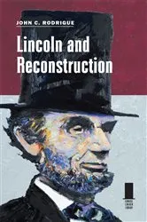 Book cover of Lincoln and Reconstruction by John C Rodrigue