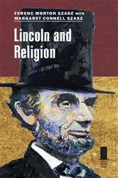 Book cover of Lincoln and Religion by Ferenc Morton Szasz
