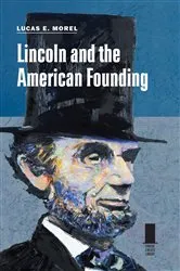 Book cover of Lincoln and the American Founding by Lucas E. Morel