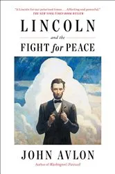 Book cover of Lincoln and the Fight for Peace by John Avlon