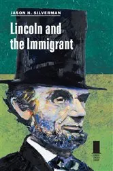 Book cover of Lincoln and the Immigrant by Jason H. Silverman