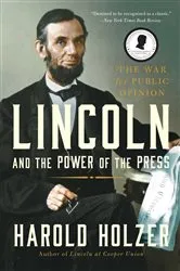 Book cover of Lincoln and the Power of the Press by Harold Holzer
