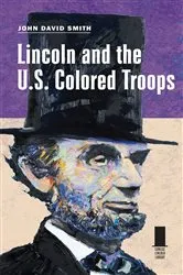 Book cover of Lincoln and the U.S. Colored Troops by John  David Smith