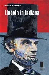 Book cover of Lincoln in Indiana by Brian R. Dirck