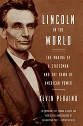 Book cover of Lincoln in the World by Kevin Peraino