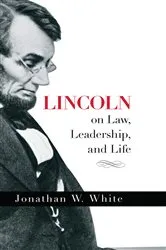 Book cover of Lincoln on Law, Leadership, and Life by Jonathan White