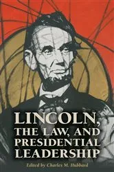 Book cover of Lincoln, the Law, and Presidential Leadership by Charles M. Hubbard