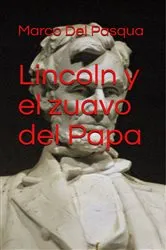Book cover of Lincoln y el zuavo del Papa by Marco Del Pasqua