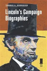 Book cover of Lincoln's Campaign Biographies by Thomas A. Horrocks
