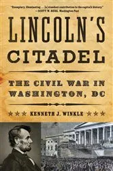 Book cover of Lincoln's Citadel: The Civil War in Washington, DC by Kenneth J. Winkle