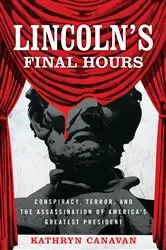Book cover of Lincoln’s Final Hours by Kathryn Canavan