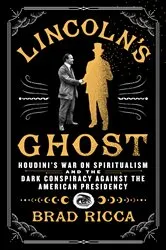 Book cover of Lincoln's Ghost by Brad Ricca