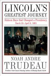Book cover of Lincoln's Greatest Journey by Noah Andre Trudeau