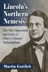 Book cover of Lincoln's Northern Nemesis by Martin Gottlieb