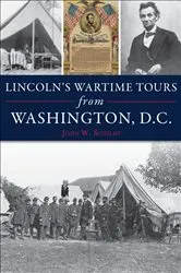 Book cover of Lincoln's Wartime Tours from Washington, D.C. by John W. Schildt
