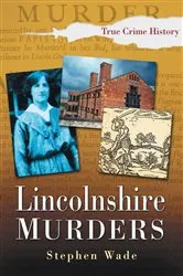 Book cover of Lincolnshire Murders by Stephen Wade