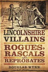 Book cover of Lincolnshire Villains by Douglas Wynn