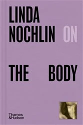 Book cover of Linda Nochlin on the Body (Pocket Perspectives) by Linda Nochlin