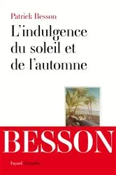 Book cover of L'indulgence du soleil et de l'automne by Patrick Besson