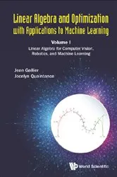 Book cover of Linear Algebra And Optimization With Applications To Machine Learning - Volume I: Linear Algebra For Computer Vision, Robotics, And Machine Learning by Jean H Gallier