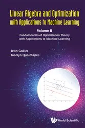 Book cover of Linear Algebra And Optimization With Applications To Machine Learning - Volume Ii: Fundamentals Of Optimization Theory With Applications To Machine Learning by Jean H Gallier