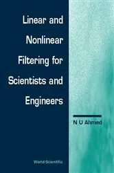 Book cover of Linear And Nonlinear Filtering For Scientists And Engineers by Nasir Uddin Ahmed