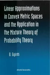 Book cover of Linear Approximations In Convex Metric Spaces And The Applicatn In The Mixture Theory Of Probability by Bela Gyires