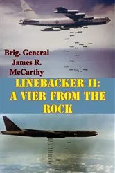 Book cover of Linebacker II: A View From The Rock [Illustrated Edition] by Brig. General James R. McCarthy