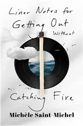 Book cover of Liner Notes for Getting Out Without Catching Fire (Standard Edition) by Michèle Saint-Michel