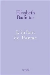 Book cover of L'infant de Parme by Elisabeth Badinter