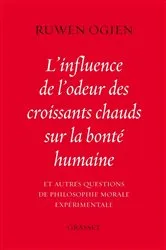Book cover of L'influence de l'odeur des croissants chauds sur la bonté humaine by Ruwen Ogien