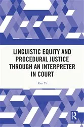 Book cover of Linguistic Equity and Procedural Justice through an Interpreter in Court by Ran Yi