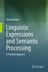 Book cover of Linguistic Expressions and Semantic Processing by Alastair Butler