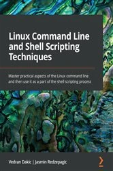 Book cover of Linux Command Line and Shell Scripting Techniques by Vedran Dakic