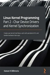 Book cover of Linux Kernel Programming Part 2 - Char Device Drivers and Kernel Synchronization by Kaiwan N Billimoria