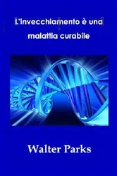 Book cover of L'invecchiamento è una malattia curabile by Walter Parks
