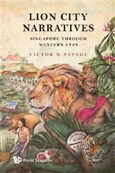 Book cover of Lion City Narratives: Singapore Through Western Eyes by Victor R Savage