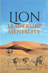 Book cover of Lion Leadership Mentality by Lynwood Batts