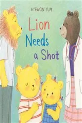 Book cover of Lion Needs a Shot by Hyewon Yum