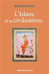 Book cover of L'Islam et sa civilisation - 7e éd. (7th ed.) by André Miquel
