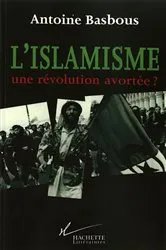 Book cover of L'Islamisme, une révolution avortée ? by Antoine Basbous