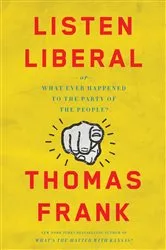 Book cover of Listen, Liberal by Thomas Frank