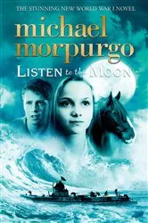Book cover of Listen to the Moon by Michael Morpurgo