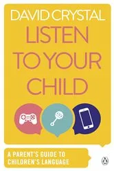 Book cover of Listen to Your Child by David Crystal