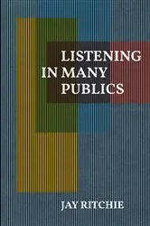 Book cover of Listening in Many Publics by Jay Ritchie