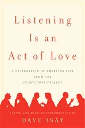 Book cover of Listening Is an Act of Love by Dave Isay