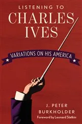 Book cover of Listening to Charles Ives by J. Peter Burkholder