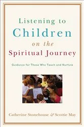 Book cover of Listening to Children on the Spiritual Journey by Catherine Stonehouse
